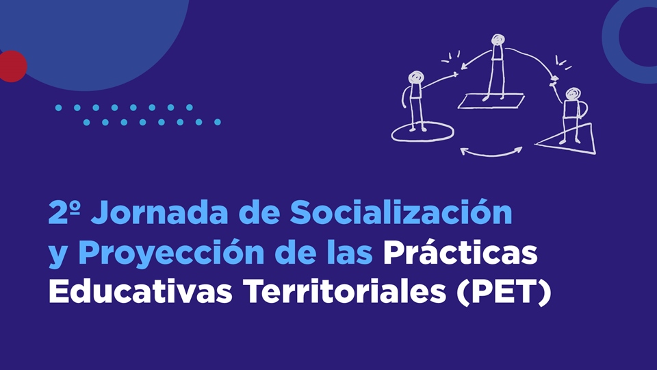Convocatoria a exponer experiencias en la 2º Jornada de Socialización y Proyección de las Prácticas Educativas Territoriales